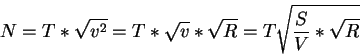 \begin{displaymath}N = T*\sqrt{v^2} = T*\sqrt{v}*\sqrt{R} = T\sqrt{\frac{S}{V}*\sqrt{R}}\end{displaymath}